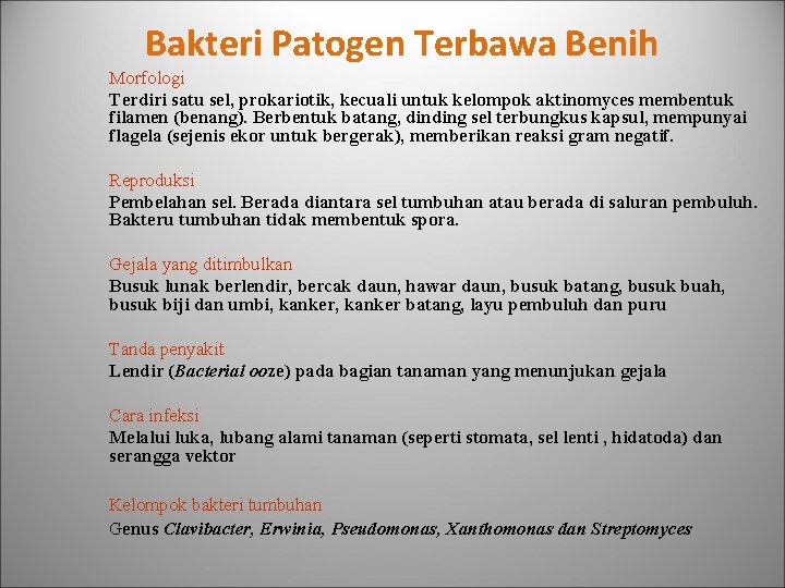 Bakteri Patogen Terbawa Benih Morfologi Terdiri satu sel, prokariotik, kecuali untuk kelompok aktinomyces membentuk