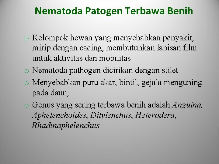 Nematoda Patogen Terbawa Benih o Kelompok hewan yang menyebabkan penyakit, mirip dengan cacing, membutuhkan