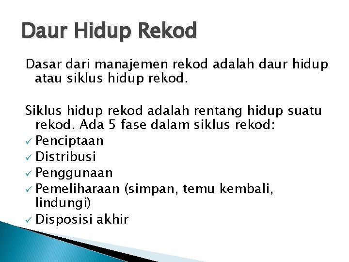 Daur Hidup Rekod Dasar dari manajemen rekod adalah daur hidup atau siklus hidup rekod.