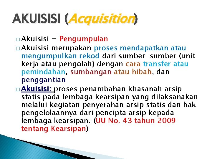 AKUISISI (Acquisition) � Akuisisi = Pengumpulan � Akuisisi merupakan proses mendapatkan atau mengumpulkan rekod