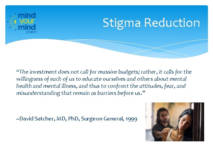 Stigma Reduction “The investment does not call for massive budgets; rather, it calls for