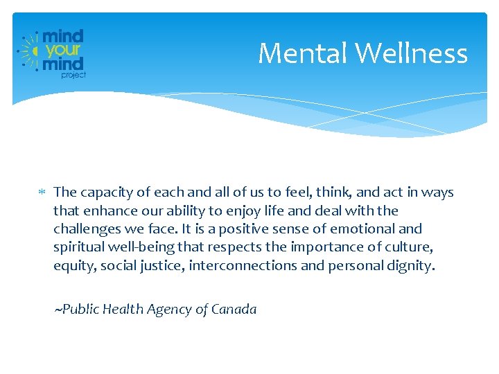 Mental Wellness The capacity of each and all of us to feel, think, and