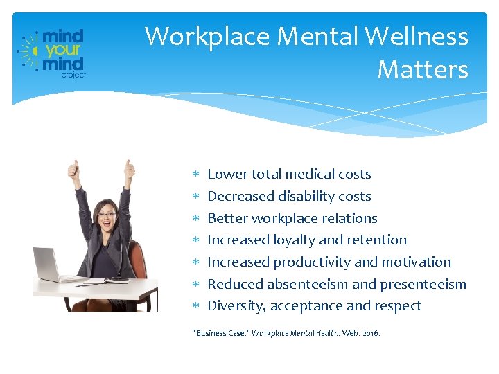 Workplace Mental Wellness Matters Lower total medical costs Decreased disability costs Better workplace relations