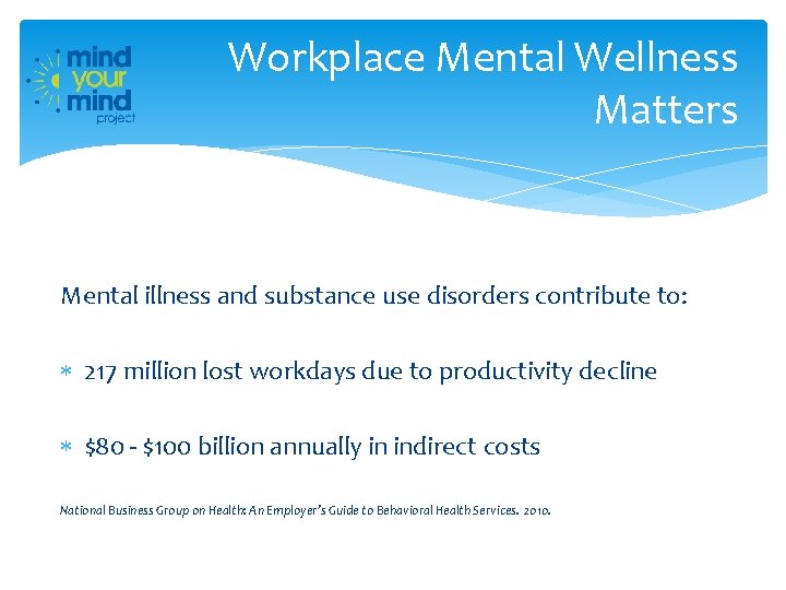 Workplace Mental Wellness Matters Mental illness and substance use disorders contribute to: 217 million