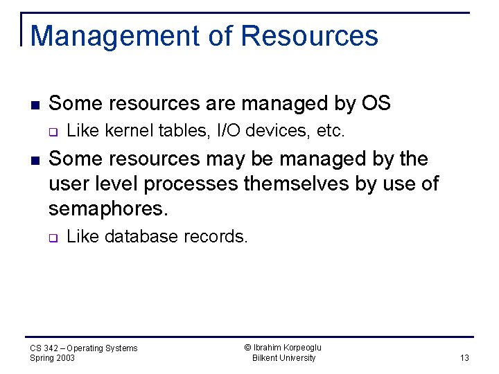 Management of Resources n Some resources are managed by OS q n Like kernel