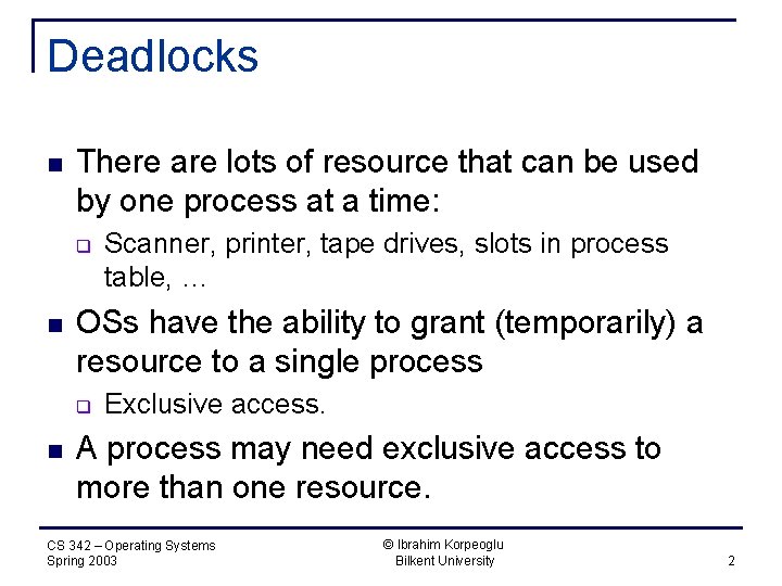 Deadlocks n There are lots of resource that can be used by one process
