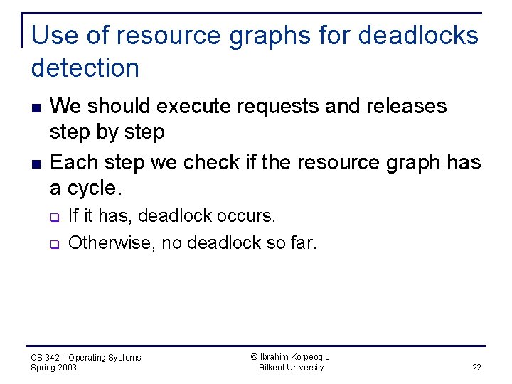 Use of resource graphs for deadlocks detection n n We should execute requests and