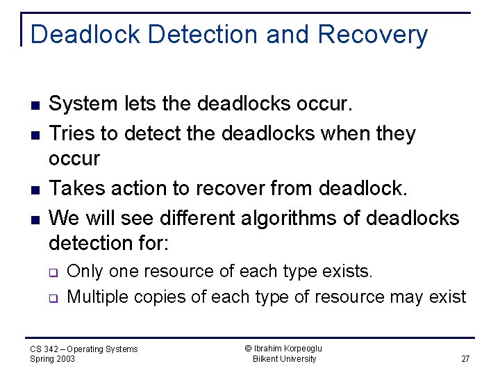 Deadlock Detection and Recovery n n System lets the deadlocks occur. Tries to detect