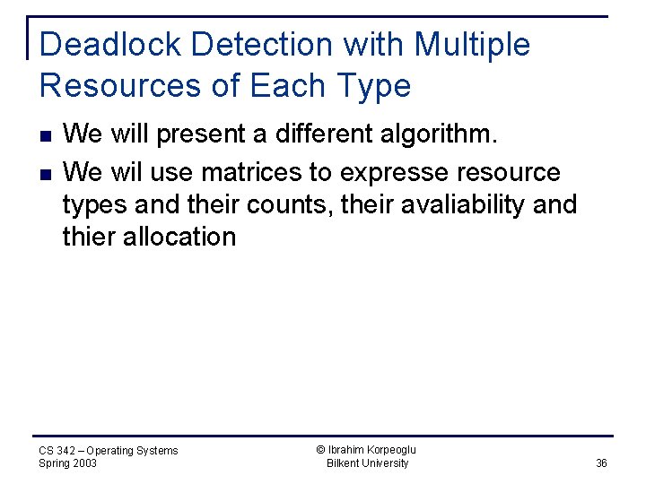 Deadlock Detection with Multiple Resources of Each Type n n We will present a