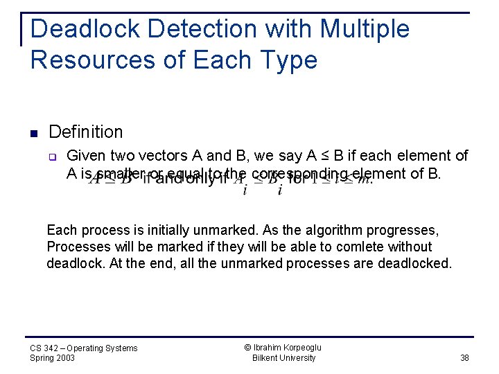 Deadlock Detection with Multiple Resources of Each Type n Definition q Given two vectors