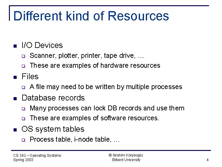 Different kind of Resources n I/O Devices q q n Files q n A