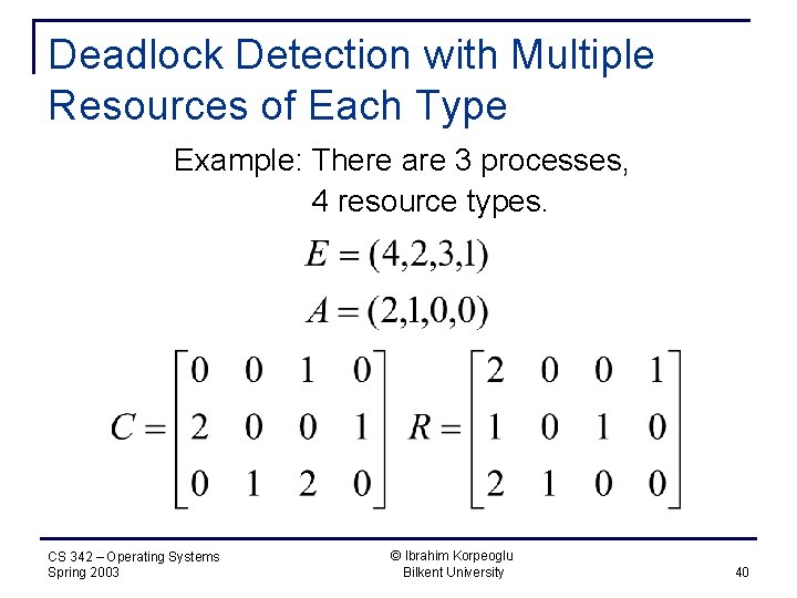 Deadlock Detection with Multiple Resources of Each Type Example: There are 3 processes, 4