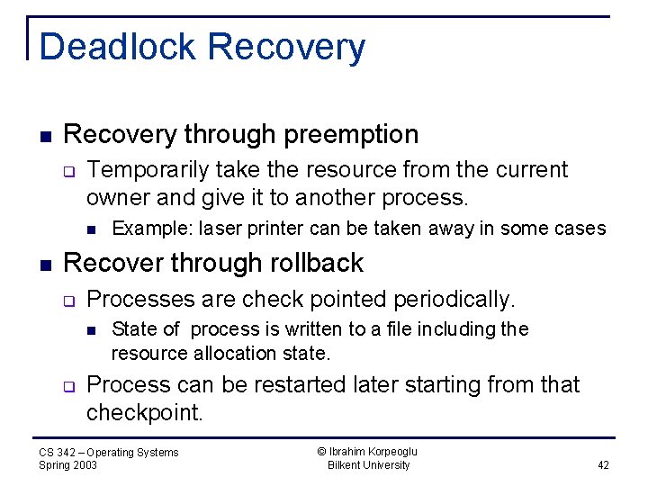 Deadlock Recovery n Recovery through preemption q Temporarily take the resource from the current