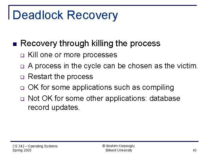 Deadlock Recovery n Recovery through killing the process q q q Kill one or