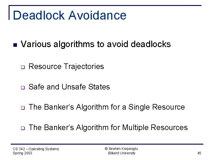 Deadlock Avoidance n Various algorithms to avoid deadlocks q Resource Trajectories q Safe and