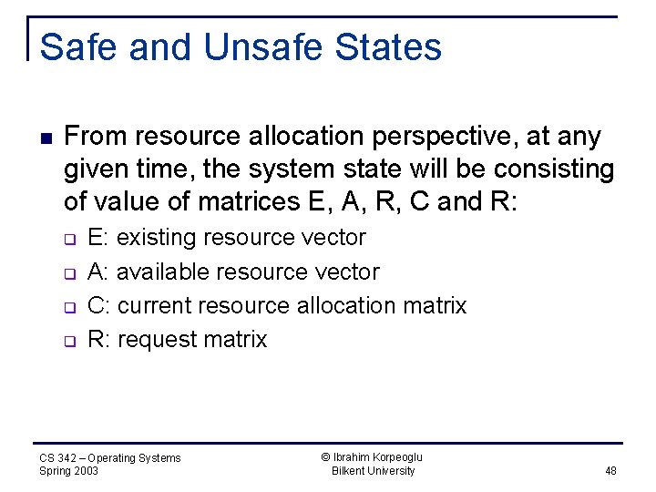 Safe and Unsafe States n From resource allocation perspective, at any given time, the