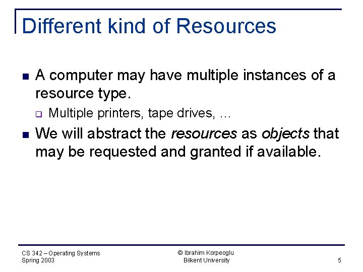 Different kind of Resources n A computer may have multiple instances of a resource