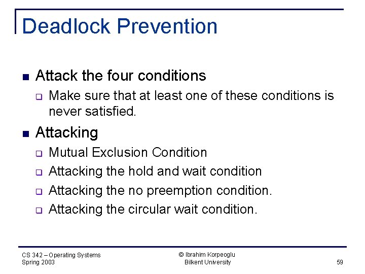 Deadlock Prevention n Attack the four conditions q n Make sure that at least