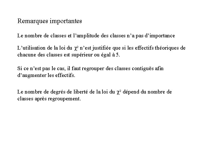 Remarques importantes Le nombre de classes et l’amplitude des classes n’a pas d’importance L’utilisation