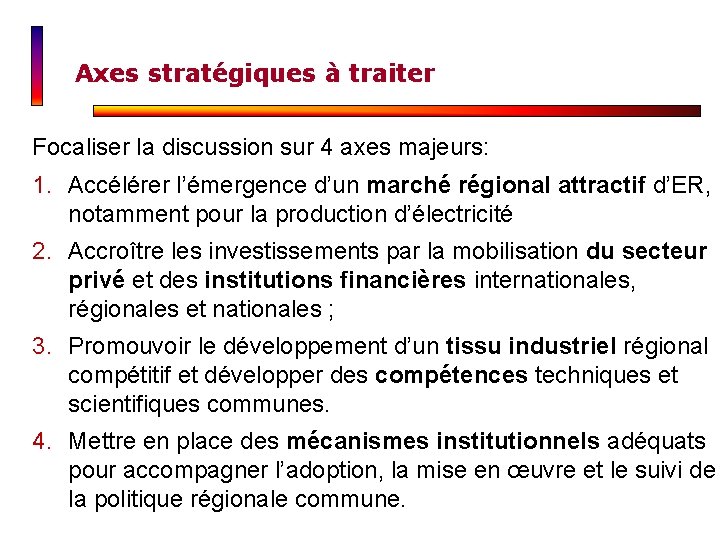 Axes stratégiques à traiter Focaliser la discussion sur 4 axes majeurs: 1. Accélérer l’émergence