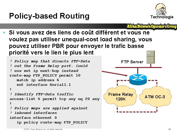 Policy-based Routing Technologie • Si vous avez des liens de coût différent et vous