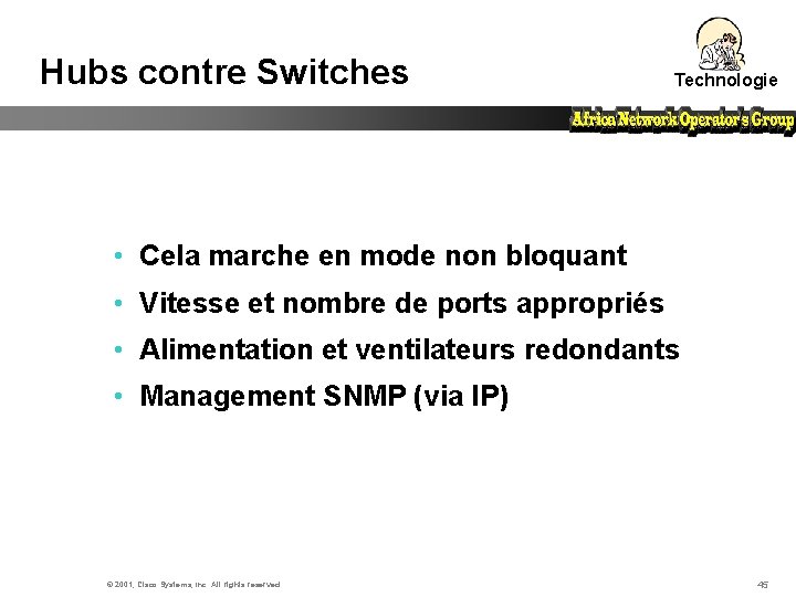 Hubs contre Switches Technologie • Cela marche en mode non bloquant • Vitesse et