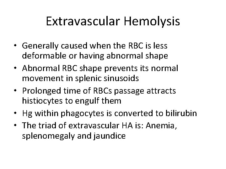 Extravascular Hemolysis • Generally caused when the RBC is less deformable or having abnormal