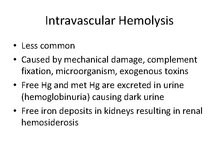Intravascular Hemolysis • Less common • Caused by mechanical damage, complement fixation, microorganism, exogenous