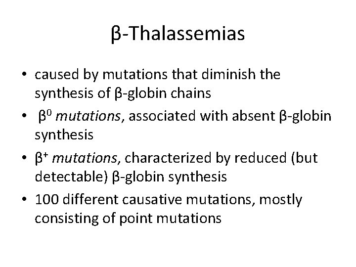 β-Thalassemias • caused by mutations that diminish the synthesis of β-globin chains • β