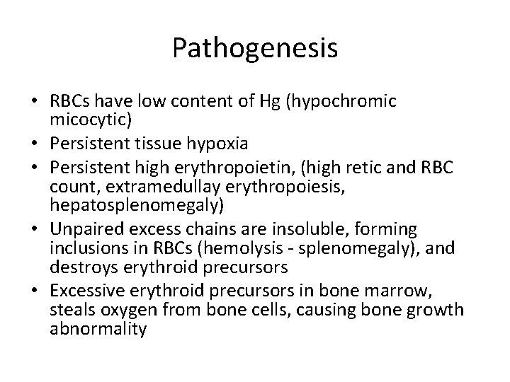 Pathogenesis • RBCs have low content of Hg (hypochromic micocytic) • Persistent tissue hypoxia