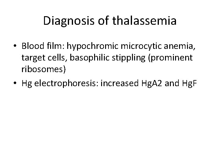 Diagnosis of thalassemia • Blood film: hypochromic microcytic anemia, target cells, basophilic stippling (prominent