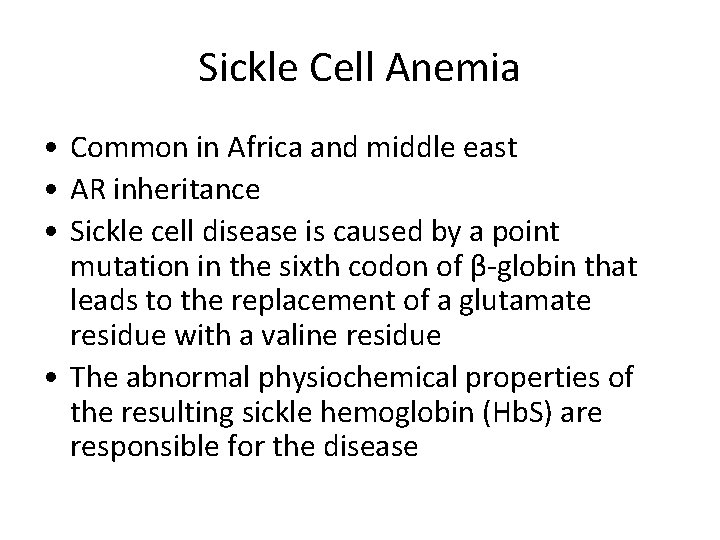 Sickle Cell Anemia • Common in Africa and middle east • AR inheritance •