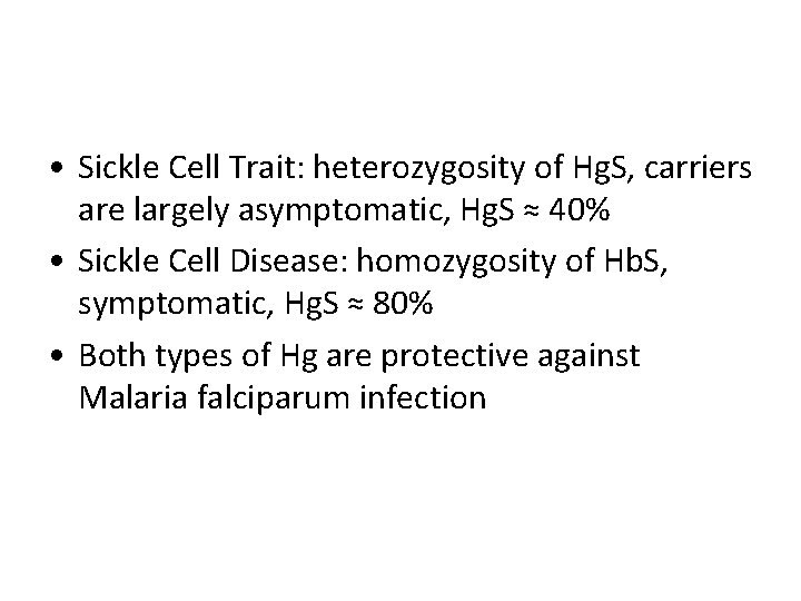  • Sickle Cell Trait: heterozygosity of Hg. S, carriers are largely asymptomatic, Hg.