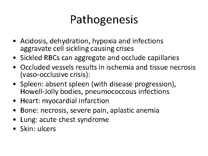 Pathogenesis • Acidosis, dehydration, hypoxia and infections aggravate cell sickling causing crises • Sickled