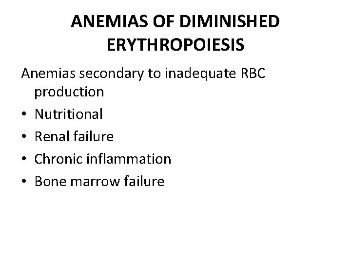 ANEMIAS OF DIMINISHED ERYTHROPOIESIS Anemias secondary to inadequate RBC production • Nutritional • Renal