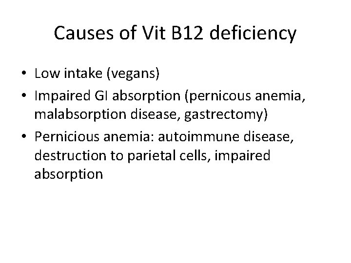 Causes of Vit B 12 deficiency • Low intake (vegans) • Impaired GI absorption