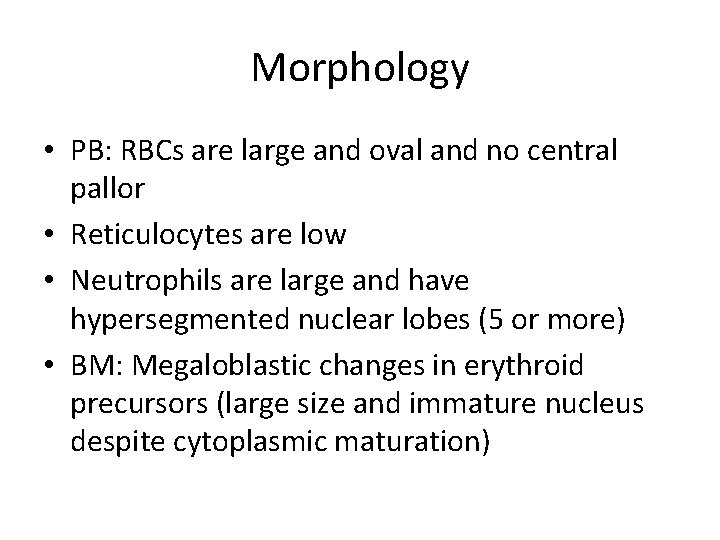 Morphology • PB: RBCs are large and oval and no central pallor • Reticulocytes