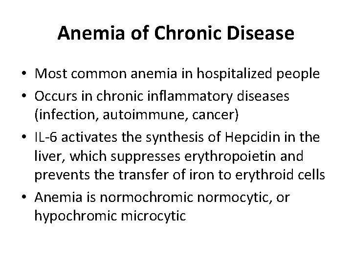 Anemia of Chronic Disease • Most common anemia in hospitalized people • Occurs in