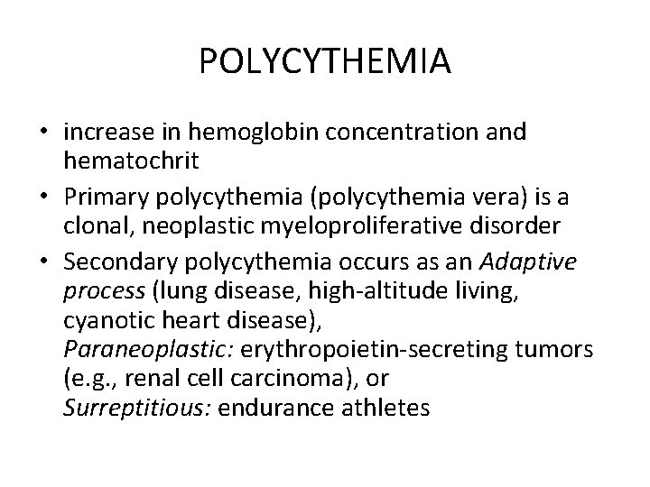 POLYCYTHEMIA • increase in hemoglobin concentration and hematochrit • Primary polycythemia (polycythemia vera) is