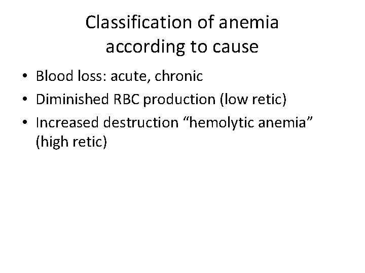 Classification of anemia according to cause • Blood loss: acute, chronic • Diminished RBC