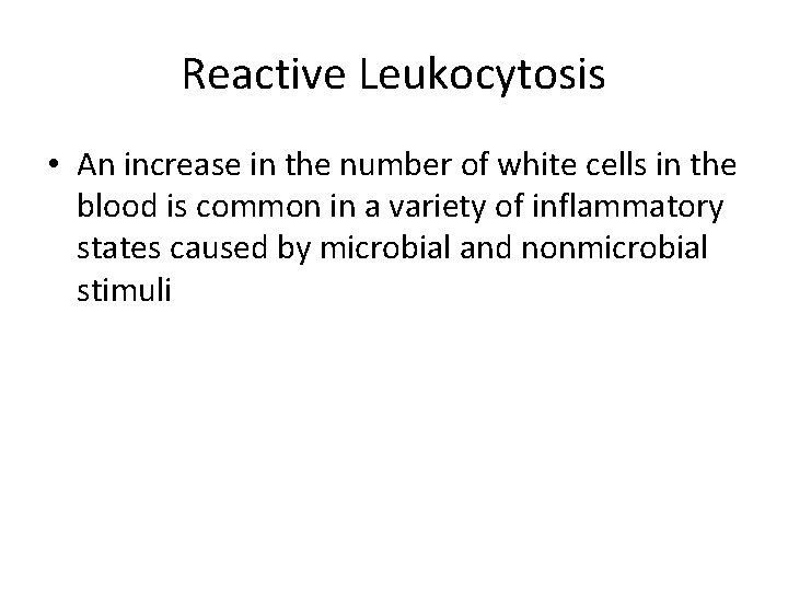 Reactive Leukocytosis • An increase in the number of white cells in the blood