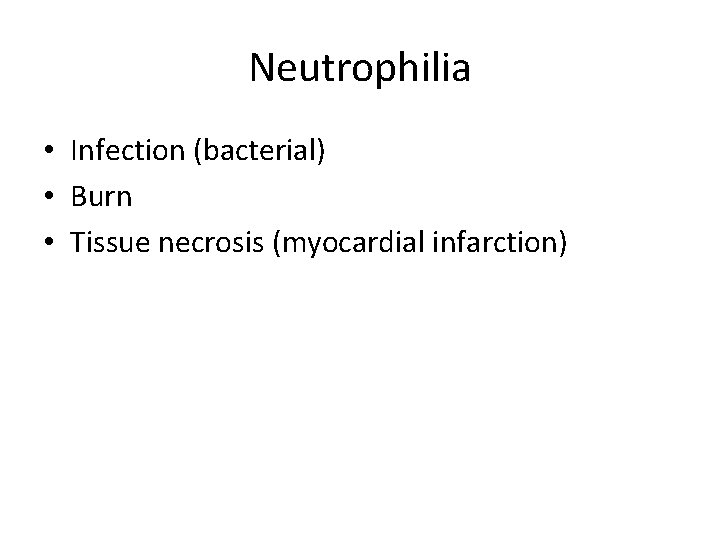 Neutrophilia • Infection (bacterial) • Burn • Tissue necrosis (myocardial infarction) 