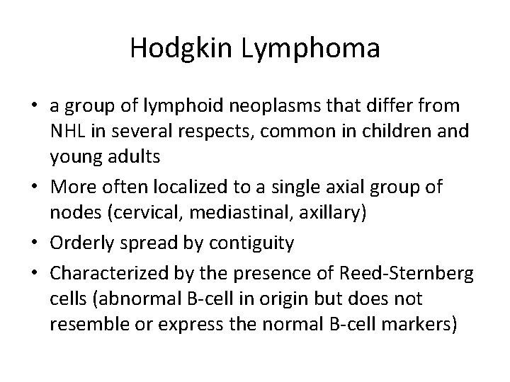 Hodgkin Lymphoma • a group of lymphoid neoplasms that differ from NHL in several