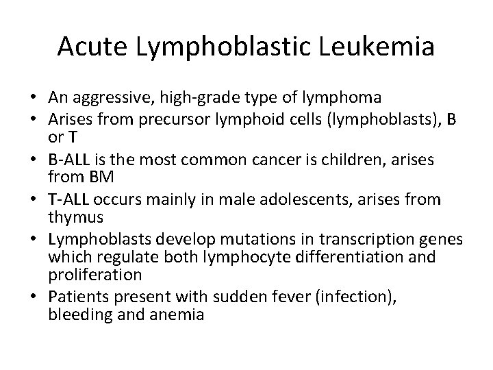 Acute Lymphoblastic Leukemia • An aggressive, high-grade type of lymphoma • Arises from precursor