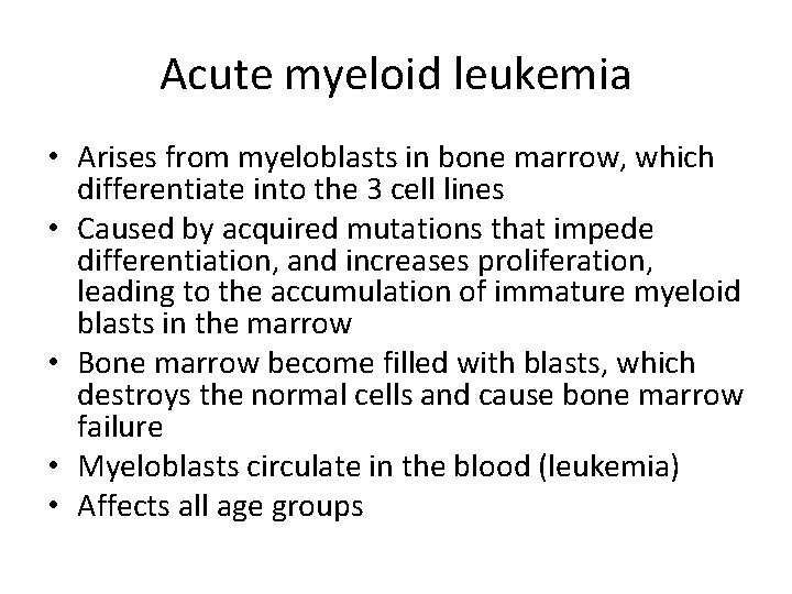 Acute myeloid leukemia • Arises from myeloblasts in bone marrow, which differentiate into the