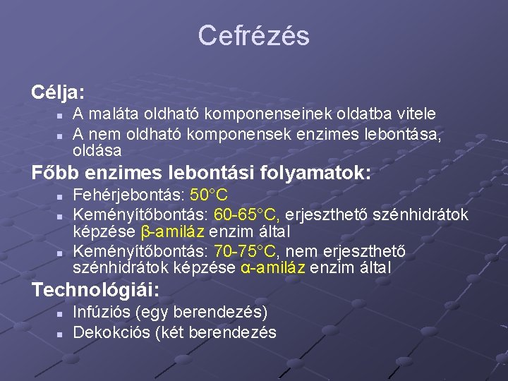 Cefrézés Célja: n n A maláta oldható komponenseinek oldatba vitele A nem oldható komponensek