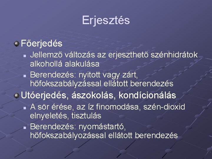 Erjesztés Főerjedés n n Jellemző változás az erjeszthető szénhidrátok alkohollá alakulása Berendezés: nyitott vagy