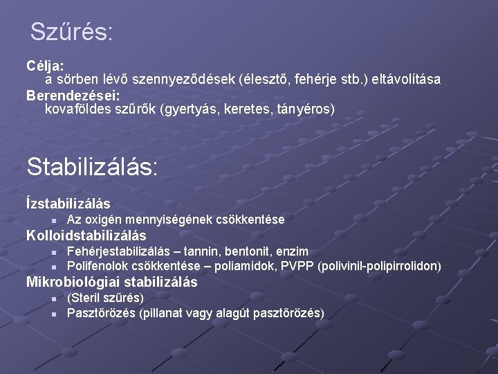 Szűrés: Célja: a sörben lévő szennyeződések (élesztő, fehérje stb. ) eltávolítása Berendezései: kovaföldes szűrők