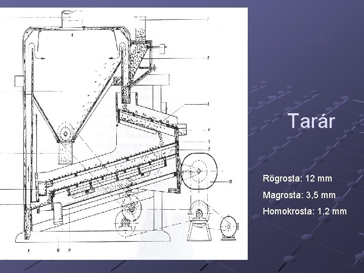 Tarár Rögrosta: 12 mm Magrosta: 3, 5 mm Homokrosta: 1, 2 mm 