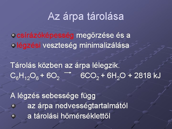 Az árpa tárolása csírázóképesség megőrzése és a légzési veszteség minimalizálása Tárolás közben az árpa